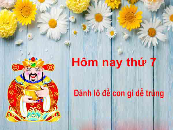 Thứ 7 đánh con gì? Những con lô hay về ngày thứ 7 trong tuần