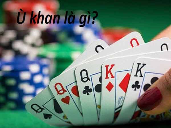 Ù khan là gì? Các kiểu ù khác trong cổng game phỏm mới nhất