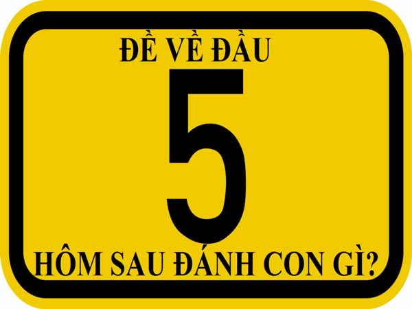 Đề về đầu 5 hôm sau đánh con gì