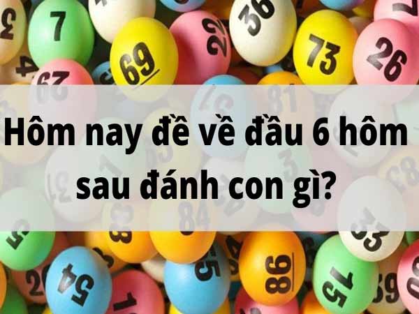 Đề về 64 hôm sau đánh con gì? Đề về đầu 6 hôm sau đánh con gì?