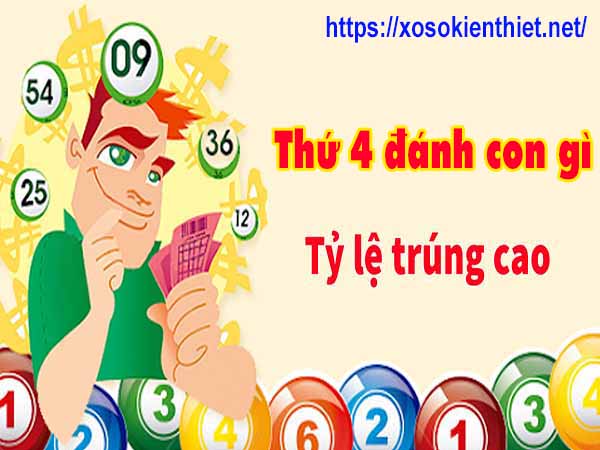 Thứ 4 đánh con gì may mắn, chơi số con nào dễ trúng