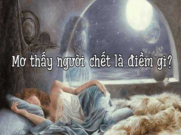 Nằm mơ thấy người chết là điềm gì?