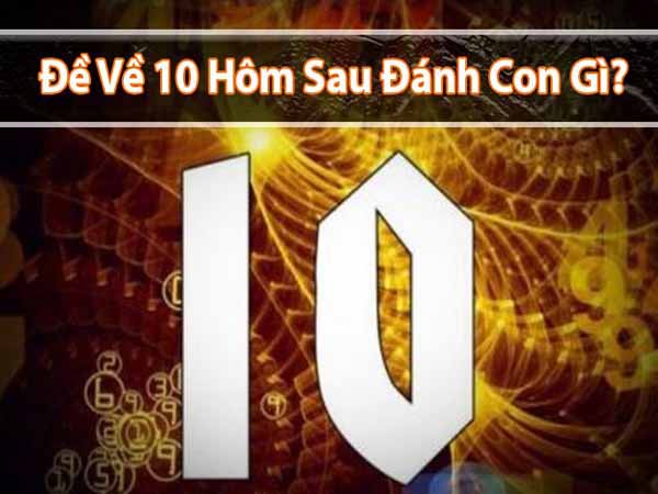 Đề về 10 hôm sau đánh con gì phát tài phát lộc