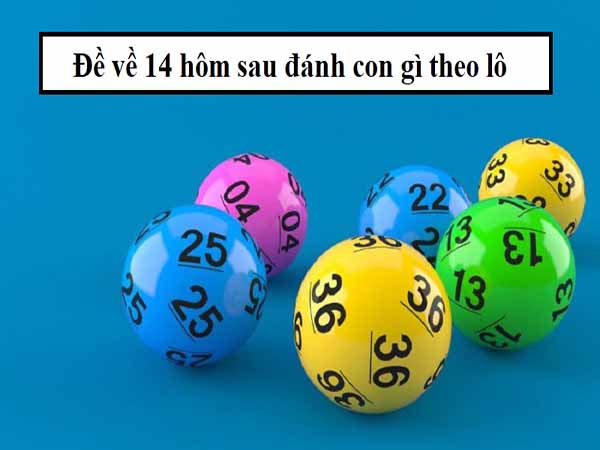 Đề về 14 hôm sau đánh con gì - Ý nghĩa con số 14