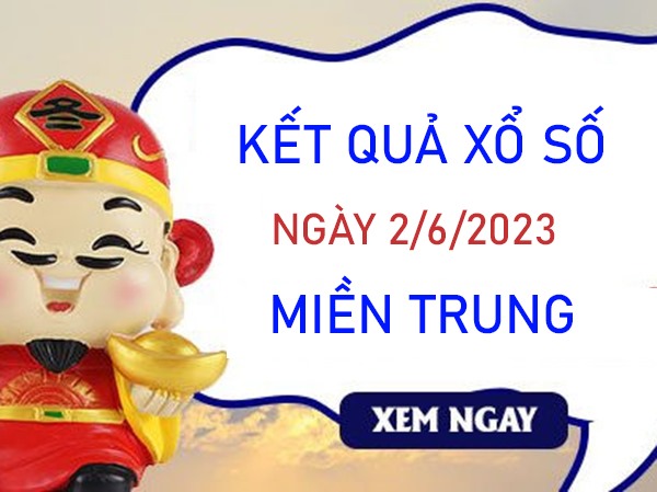 Thống kê XSMT 2/6/2023 chốt KQXS VIP miền Trung