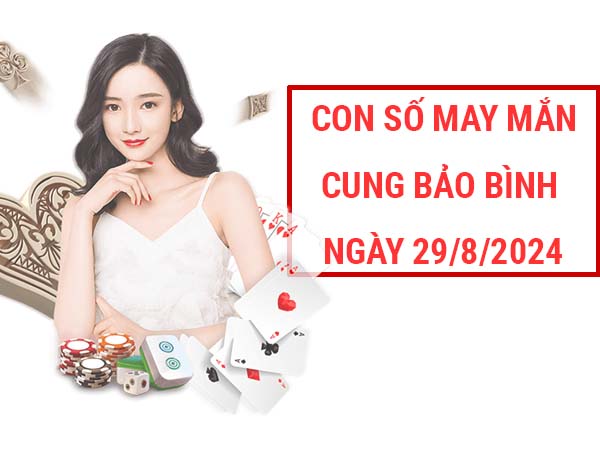 Đi tìm con số may mắn cung Bảo Bình ngày 29/8/2024