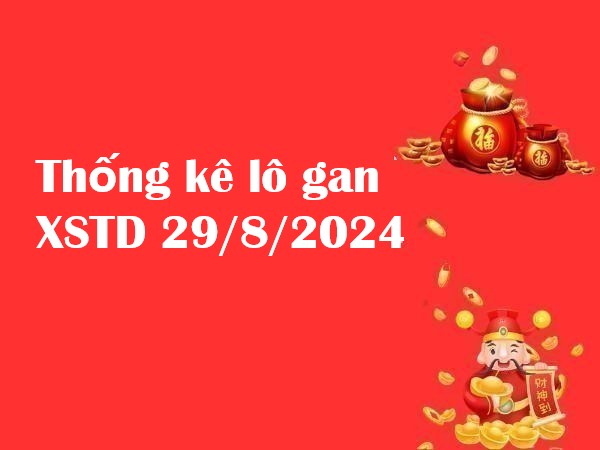 Thống kê lô gan XSTD 29/8/2024