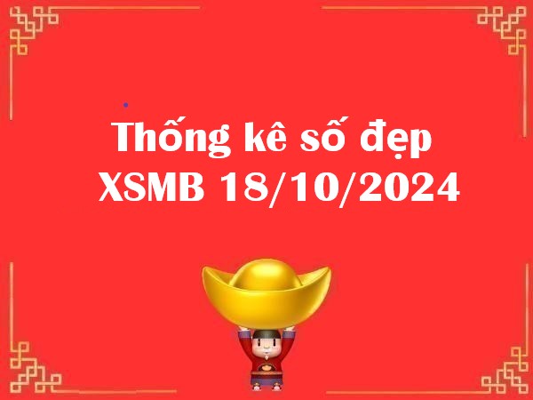 Thống kê số đẹp XSMB 18/10/2024