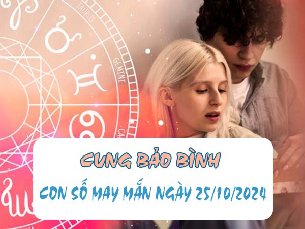 Thống kê con số đẹp cung Bảo Bình ngày 25/10/2024