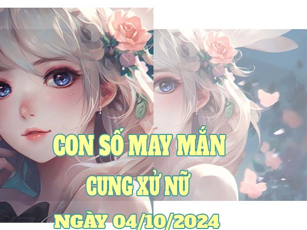 Thống kê con số may mắn cung Xử Nữ ngày 4/10/2024 hôm nay