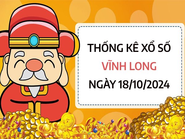 Thống kê lotto xổ số Vĩnh Long ngày 18/10/2024 thứ 6 hôm nay