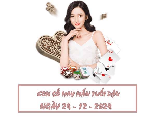 Giải mã con số may mắn tuổi Dậu ngày 24/12/2024