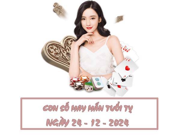 Con số may mắn tuổi Tỵ ngày 24/12/2024