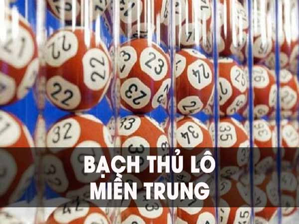 Cách chơi bạch thủ miền Trung hiệu quả và đơn giản