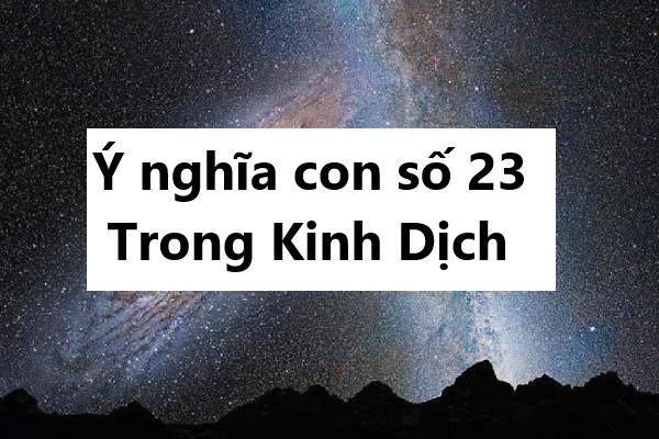 Ý nghĩa con số 23 trong Kinh Dịch