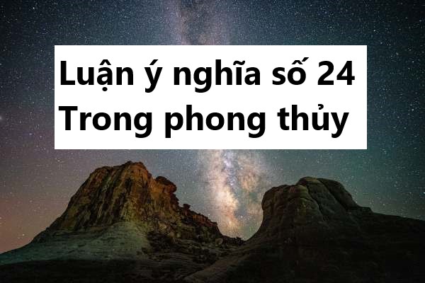 Luận ý nghĩa số 24 trong phong thủy