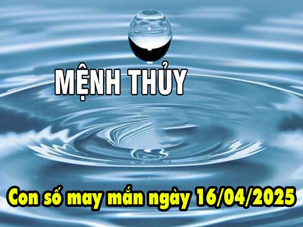 Con số phát tài người mệnh Thủy ngày 16/4/2025 thứ 4 hôm nay