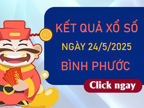 Thống kê xổ số Bình Phước 24 tháng 5 năm 2025 chuẩn xác