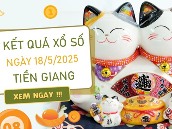 Thống kê số đẹp XSTG ngày 18/5/2025 phân tích chi tiết