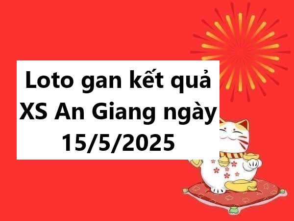 Loto gan kết quả XS An Giang ngày 15/5/2025
