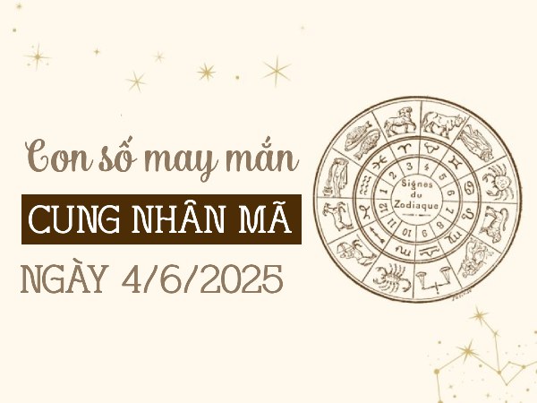 Chi tiết con số hốt lộc cung Nhân Mã ngày 4/6/2025