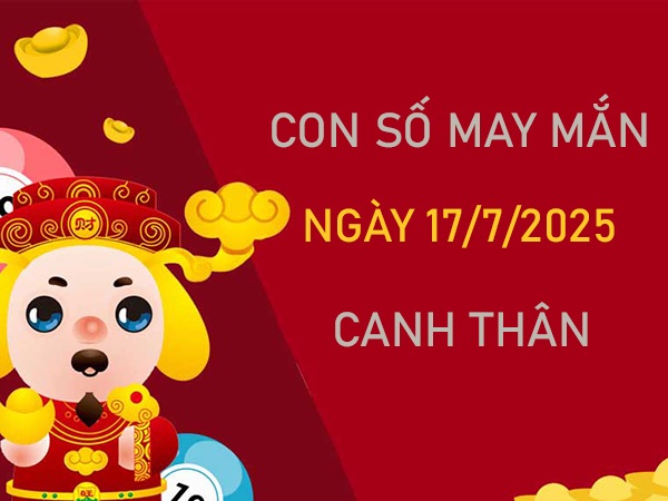 Khai mở vận tài với số đẹp tuổi Canh Thân 17/7/2025
