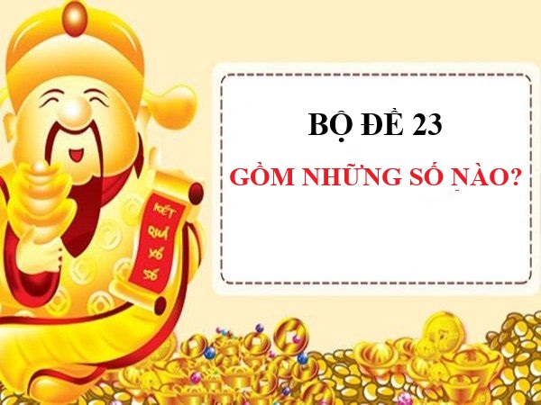 Phân tích bộ đề 23 gồm những con số nào chi tiết nhất