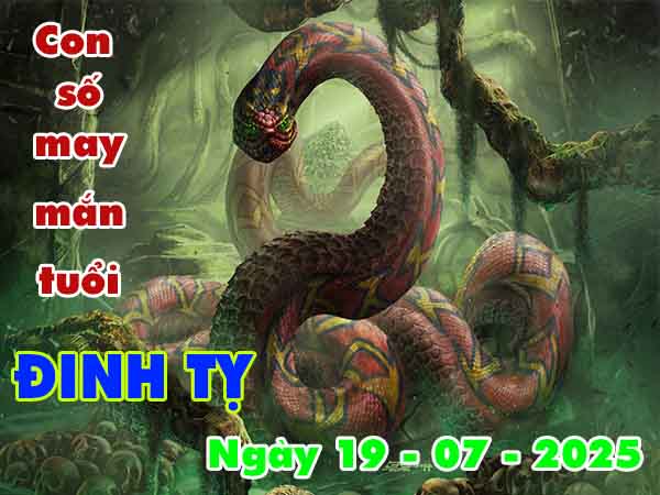 Con số may mắn tuổi Đinh Tỵ ngày 19/7/2025 thứ 7 hôm nay