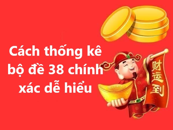 Bộ đề 38 gồm những con nào? Cách thống kê chính xác