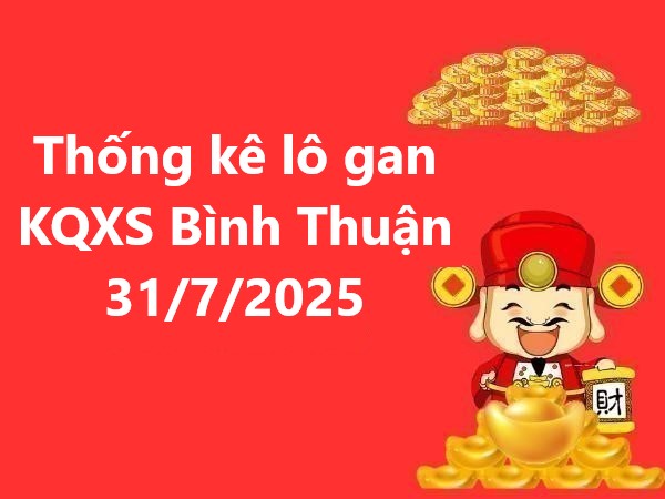 Thống kê lô gan KQXS Bình Thuận 31/7/2025