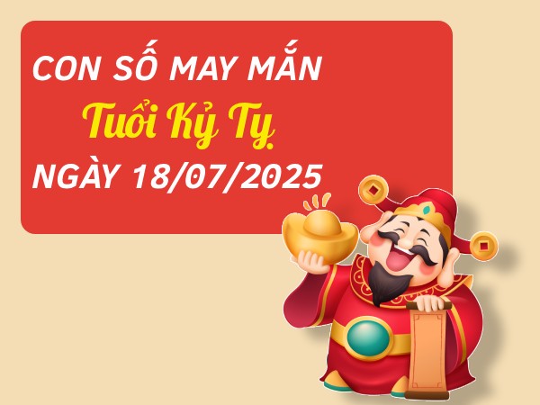 Tổng hợp con số vượng tài tuổi Kỷ Tỵ ngày 18/7/2025