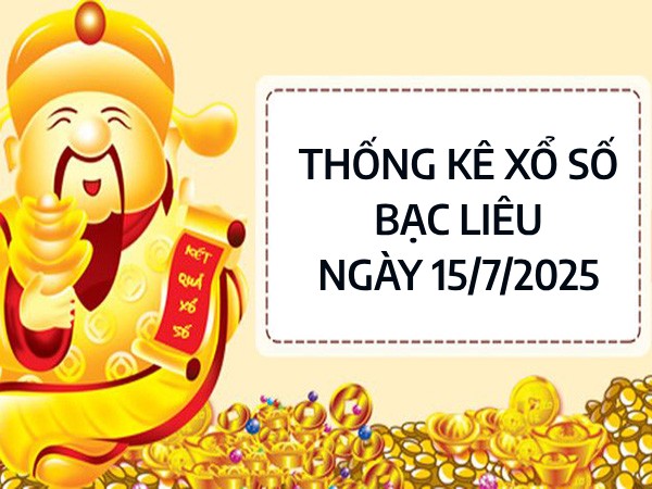 ​Thống kê đặc biệt xổ số Bạc Liêu ngày 15/7/2025 thứ 3