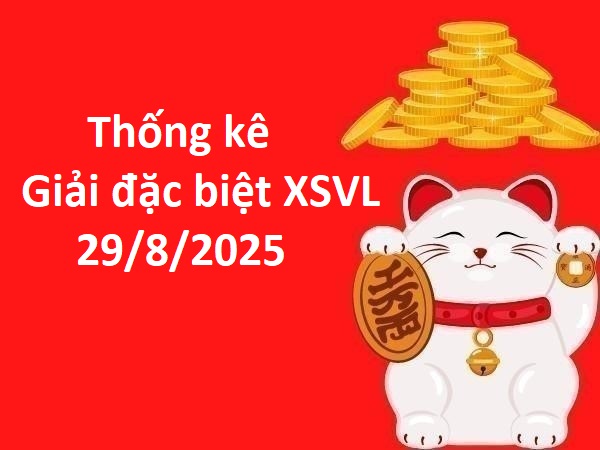 Thống kê giải đặc biệt xổ số Vĩnh Long 29/8/2025