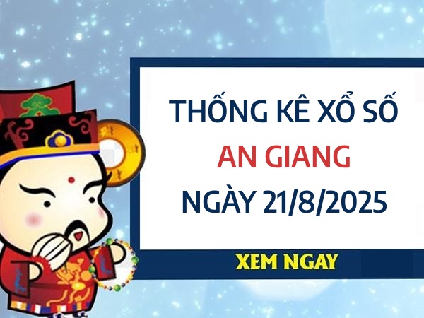 Thống kê giờ vàng xổ số An Giang ngày 21/8/2025 thứ 5