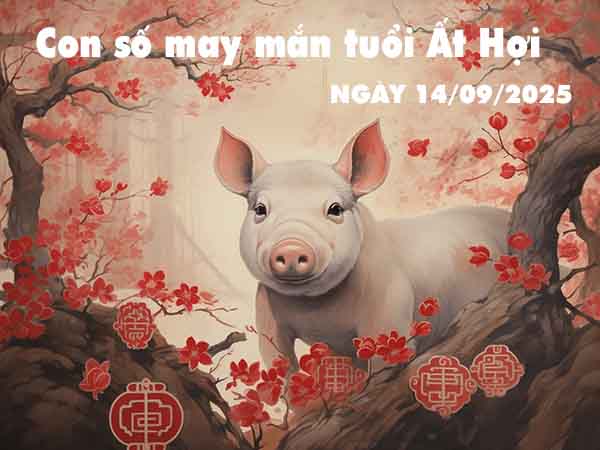 Con số lộc phát tuổi Ất Hợi ngày 14/9/2025 chủ nhật hôm nay