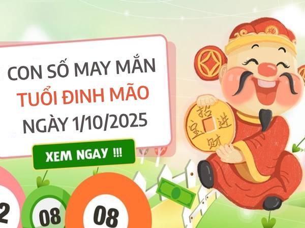 Vượng phát với con số thần tài tuổi Đinh Mão 1/10/2025