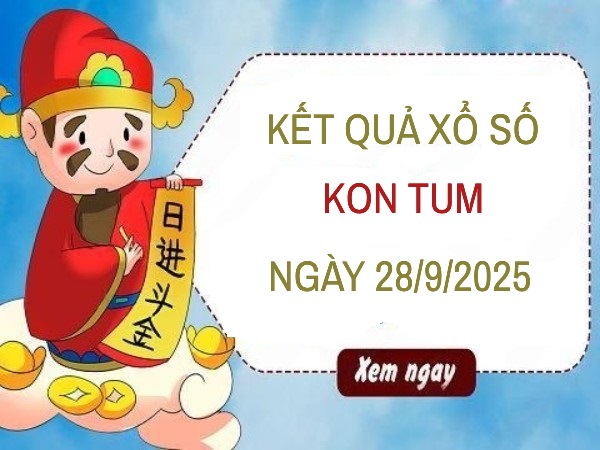 Tham khảo xổ số Kon Tum ngày 28/9/2025 chính xác nhất