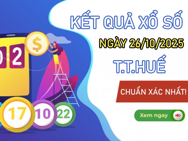 Tham khảo XSTTH 26/10/2025 dự đoán xổ số Huế 26/10