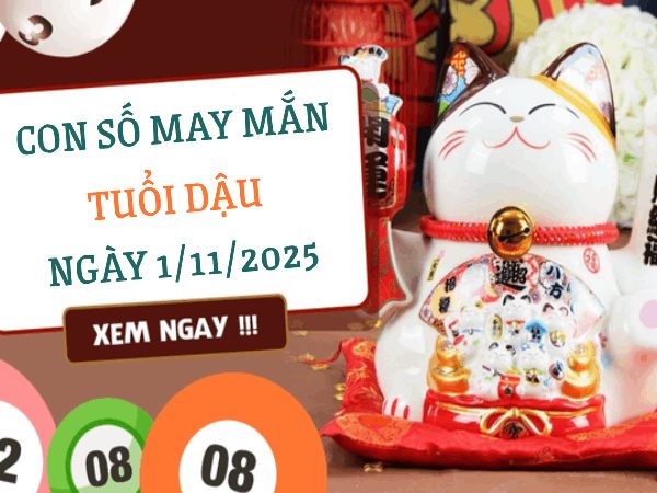 Con số may mắn tuổi Dậu 1/11/2025 giúp đổi vận làm giàu