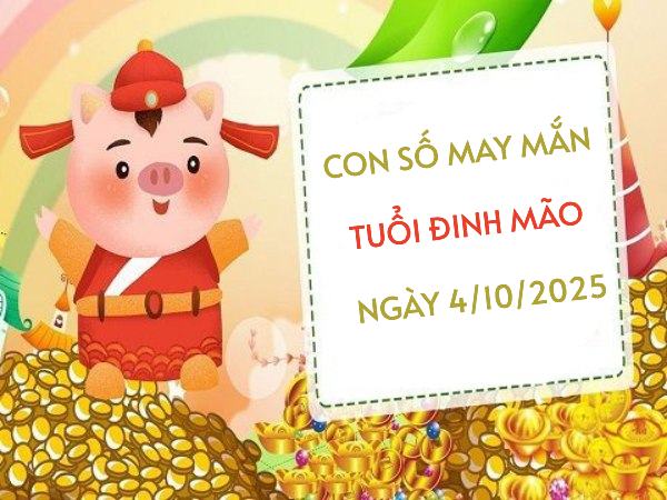 Bật mí con số mở lối tài lộc tuổi Đinh Mão ngày 4/10/2025