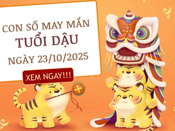 Vận khí thăng hoa với số thần tài tuổi Dậu 23/10/2025