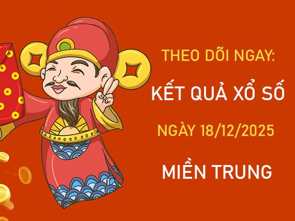 Tham khảo miền Trung hôm nay ngày 18/12/2025 chính xác