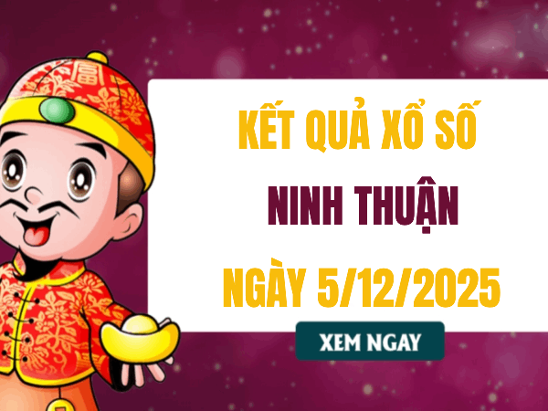 Tham khảo xổ số Ninh Thuận 5/12/2025 - Dự đoán xổ số Ninh Thuận 5/12/2025 miễn phí