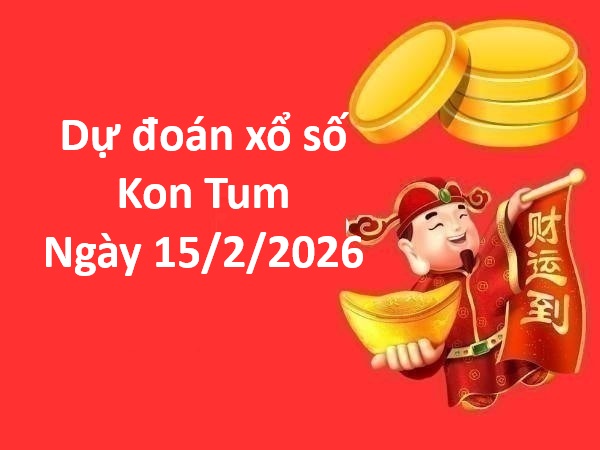 Dự đoán xổ số Kon Tum ngày 15 tháng 2
