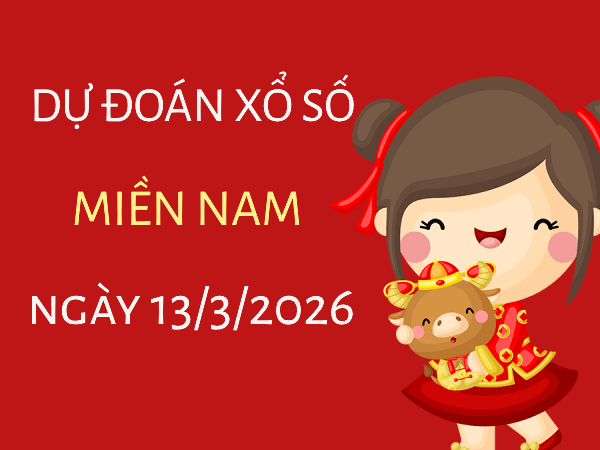 Dự đoán XSMN 13/3/2026 chính xác - Tham khảo soi cầu Miền Nam ngày 13 tháng 3 năm 2026