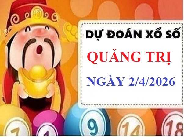 Dự đoán xổ số Quảng Trị ngày 2 tháng 4 năm 2026 siêu chuẩn