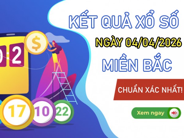 Dự đoán XSMB 4/4/2026 - Soi cầu Miền Bắc thứ 7 siêu chuẩn