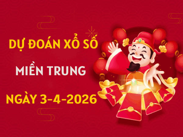 Dự đoán XSMT 3/4/2026 - Soi cầu Miền Trung thứ 6 chuẩn nhất
