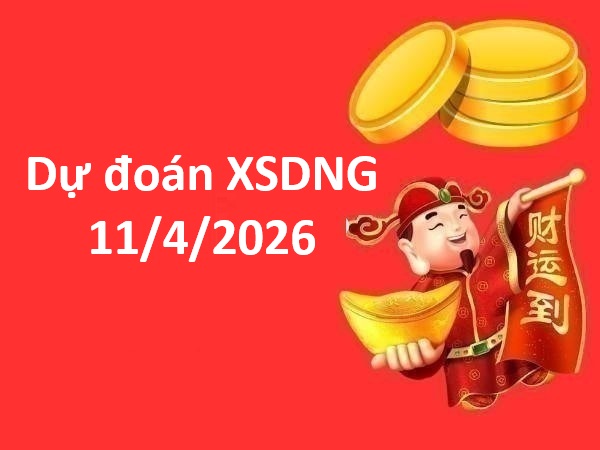 Dự đoán XSDNG 11/4/2026