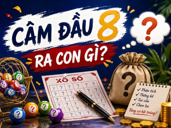 Câm đầu 8 về con gì? Gợi ý số tham khảo may mắn